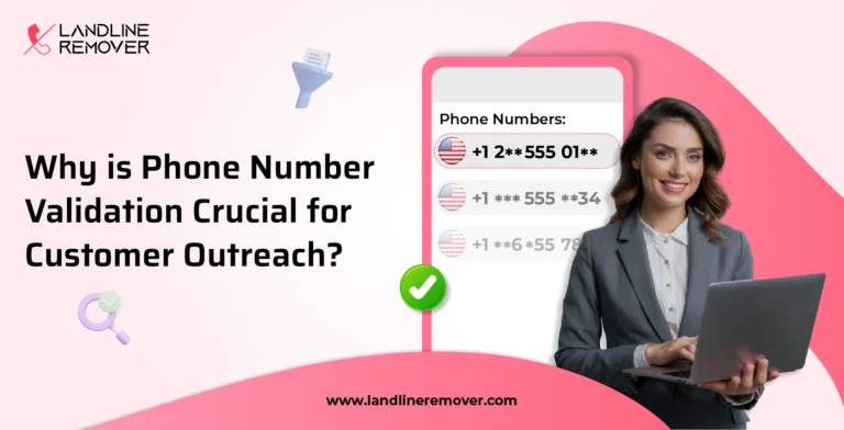 Why is Phone Number Validation Crucial for Customer Outreach?