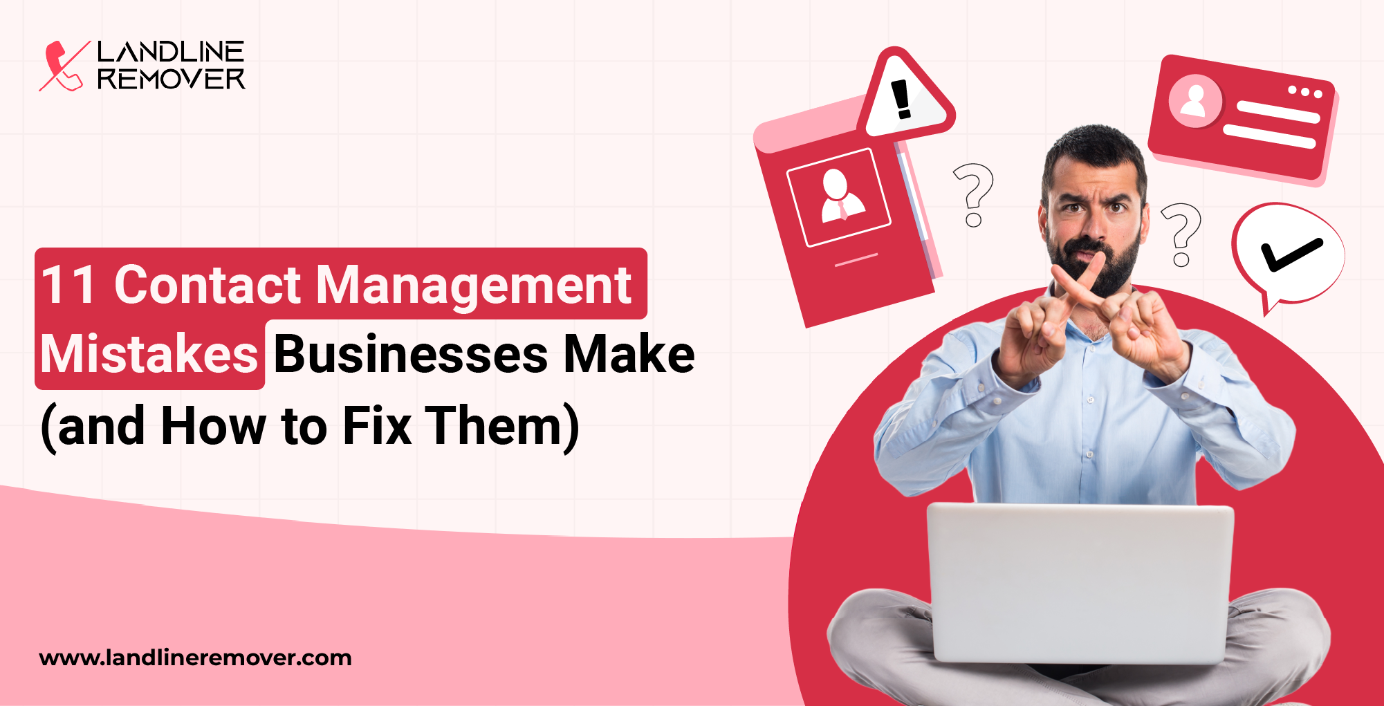 Top 11 Contact Management Mistakes Businesses Make (and How to Fix Them)