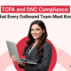 TCPA and DNC Compliance: What Every Outbound Team Must Know