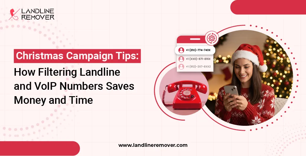 Christmas Campaign Tips How Filtering Landline and VoIP Numbers Saves Money and Time