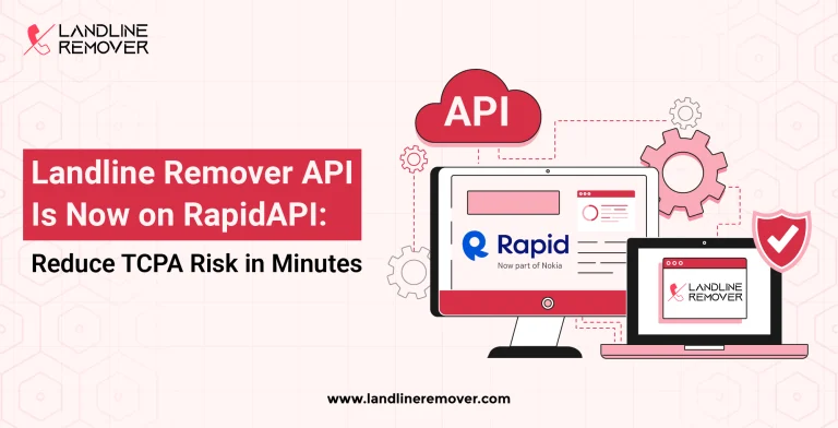 Landline Remover API Is Now on RapidAPI: Reduce TCPA Risk in Minutes