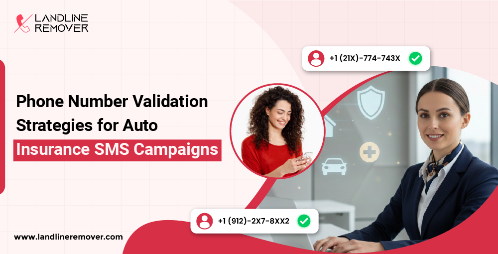 Phone Number Validation Strategies for Auto Insurance SMS Campaigns