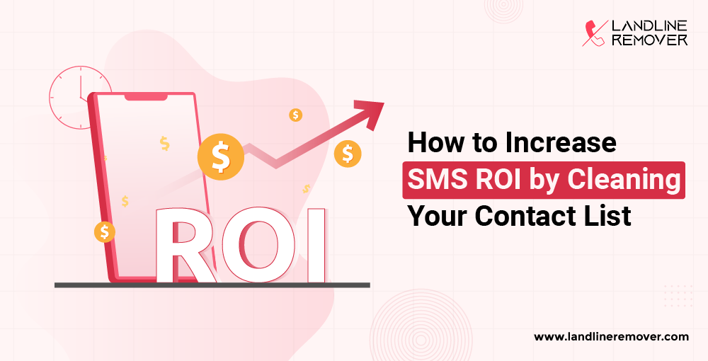 How to Increase SMS ROI by Cleaning Your Contact List